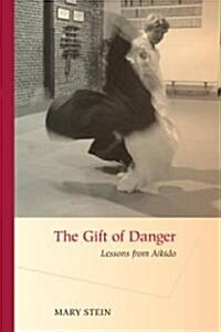 The Gift of Danger: Lessons from Aikido (Paperback)