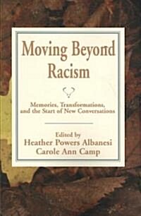Moving Beyond Racism: Memories, Transformations, and the Start of New Conversations (Paperback)