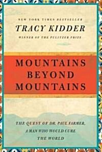 Mountains Beyond Mountains: The Quest of Dr. Paul Farmer, a Man Who Would Cure the World (Paperback, Deckle Edge)