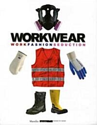 Workwear: Work, Fashion, Seduction (Paperback)