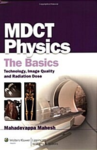 Mdct Physics: The Basics: Technology, Image Quality and Radiation Dose (Paperback)