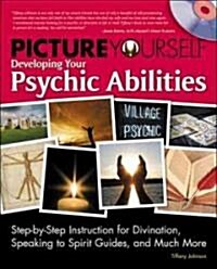 Picture Yourself Developing Your Psychic Abilities: Step-By-Step Instruction for Divination, Speaking to Spirit Guides, and Much More [With DVD] (Paperback)