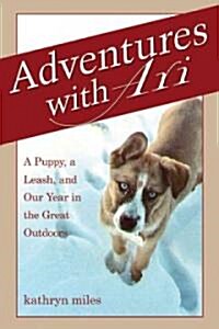 Adventures with Ari: A Puppy, a Leash & Our Year Outdoors (Hardcover)