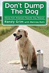 Dont Dump the Dog: Outrageous Stories and Simple Solutions to Your Worst Dog Behavior Problems (Paperback)