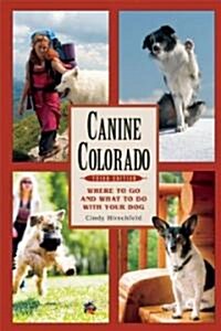 Canine Colorado: Where to Go and What to Do with Your Dog (Paperback, 3, Third Edition)