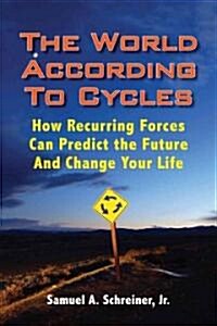 The World According to Cycles: How Recurring Forces Can Predict the Future and Change Your Life (Hardcover)