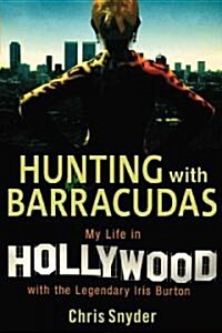 Hunting with Barracudas: My Life in Hollywood with the Legendary Iris Burton (Hardcover)