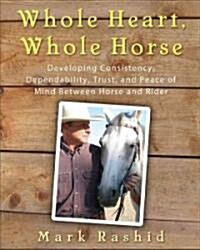 Whole Heart, Whole Horse: Building Trust Between Horse and Rider (Hardcover)