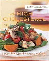 Eat Well Live Well with High Cholesterol: Low-Cholesterol Recipes and Tips (Paperback)