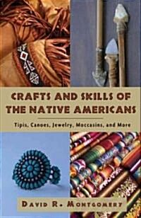 Crafts and Skills of the Native Americans: Tipis, Canoes, Jewelry, Moccasins, and More (Paperback)
