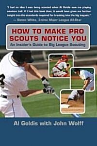 How to Make Pro Baseball Scouts Notice You: An Insiders Guide to Big League Scouting (Paperback)