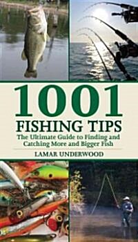 1001 Fishing Tips: The Ultimate Guide to Finding and Catching More and Bigger Fish (Paperback)