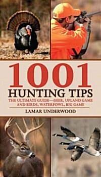 1001 Hunting Tips: The Ultimate Guide to Successfully Taking Deer, Big and Small Game, Upland Birds, and Waterfowl (Paperback)