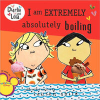 I Am Extremely Absolutely Boiling (Paperback) - Charlie & Lola