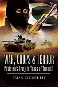 War, Coups & Terror: Pakistans Army in Years of Turmoil (Hardcover)