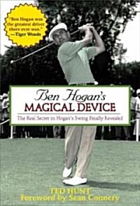 Ben Hogans Magical Device: The Real Secret to Hogans Swing Finally Revealed (Hardcover)