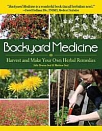 Backyard Medicine: Harvest and Make Your Own Herbal Remedies (Paperback)