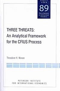 Three Threats: An Analytical Framework for the CFIUS Process (Paperback)