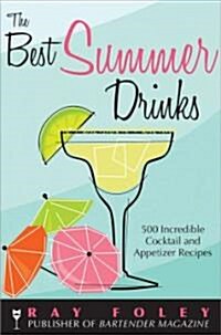 The Best Summer Drinks: 500 Incredible Cocktail and Appetizer Recipes (Mass Market Paperback)