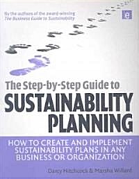 The Step-by-Step Guide to Sustainability Planning : How to Create and Implement Sustainability Plans in Any Business or Organization (Paperback)