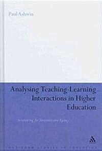 Analysing Teaching-Learning Interactions in Higher Education : Accounting for Structure and Agency (Hardcover)