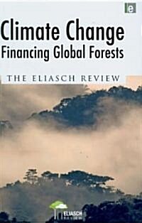 Climate Change: Financing Global Forests : The Eliasch Review (Hardcover)