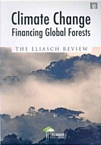 Climate Change: Financing Global Forests : The Eliasch Review (Paperback)