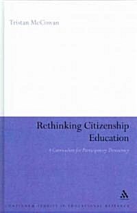 Rethinking Citizenship Education : A Curriculum for Participatory Democracy (Hardcover)