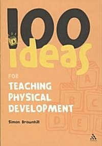 100 Ideas for Teaching Physical Development (Paperback)