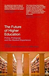 The Future of Higher Education : Policy, Pedagogy and the Student Experience (Paperback)