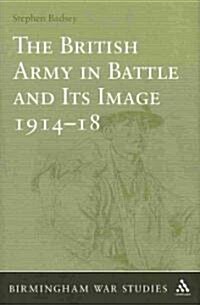 The British Army in Battle and Its Image 1914-18 (Hardcover)