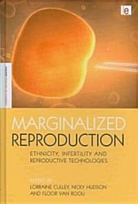 Marginalized Reproduction : Ethnicity, Infertility and Reproductive Technologies (Hardcover)