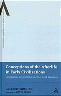 Conceptions of the Afterlife in Early Civilizations: Universalism, Constructivism and Near-Death Experience (Hardcover)