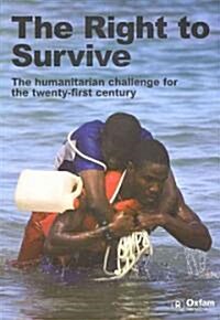 Right to Survive : The Humanitarian Challenge in the twenty -first Century (Paperback)