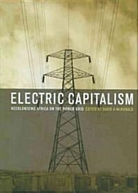 Electric Capitalism : Recolonising Africa on the Power Grid (Hardcover)