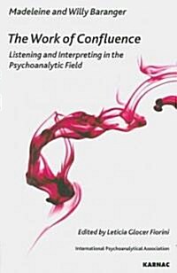 The Work of Confluence : Listening and Interpreting in the Psychoanalytic Field (Paperback)