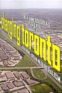 Changing Toronto: Governing Urban Neoliberalism (Paperback)