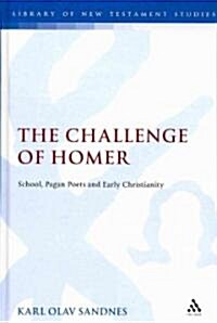 The Challenge of Homer : School, Pagan Poets and Early Christianity (Hardcover)
