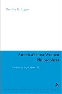 Americas First Women Philosophers: Transplanting Hegel, 1860-1925 (Paperback)