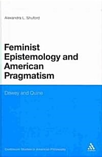 Feminist Epistemology and American Pragmatism: Dewey and Quine (Hardcover)