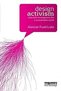 Design Activism : Beautiful Strangeness for a Sustainable World (Paperback)
