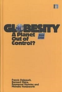 Globesity : A Planet Out of Control? (Hardcover)