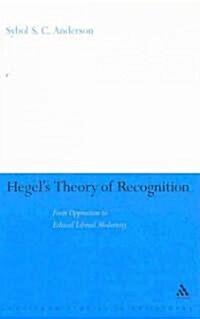 Hegels Theory of Recognition : From Oppression to Ethical Liberal Modernity (Hardcover)