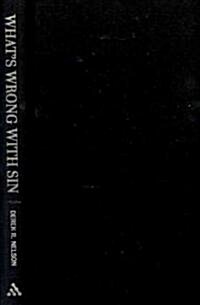 Whats Wrong with Sin : Sin in Individual and Social Perspective from Schleiermacher to Theologies of Liberation (Hardcover)