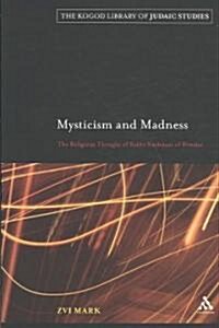 Mysticism and Madness : The Religious Thought of Rabbi Nachman of Bratslav (Paperback)