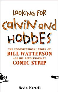 Looking for Calvin and Hobbes : The Unconventional Story of Bill Watterson and his Revolutionary Comic Strip (Hardcover)
