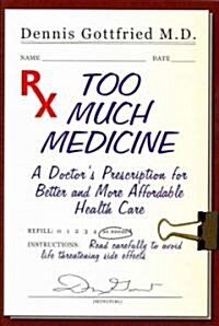 Too Much Medicine: A Doctors Prescription for Better and More Affordable Healthcare (Paperback)