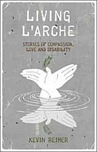 Living LArche : Stories of Compassionate Love and Disability (Hardcover)