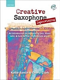 Creative Saxophone Improvising + CD : An introduction to improvising jazz, blues, Latin, & funk for the intermediate player (Sheet Music)