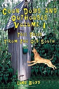 Coon Dogs and Outhouses Volume 1 Tall Tales from the Old South (Paperback)